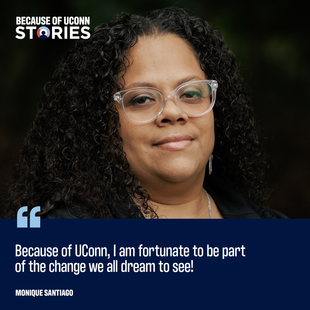 Photo of a smiling woman. "Because of UConn, I am fortunate to be part of the change we all dream to see!" Monique Santiago